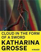 Couverture du livre « Katharina grosse cloud in the shape of a sword » de Rosemarie Schwarzwalder aux éditions Hirmer