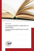 Couverture du livre « La responsabilite medicale en radiologie - a propos d'affaires portees devant la justice tunisienne » de Fourati Hazem aux éditions Presses Academiques Francophones