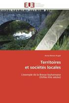 Couverture du livre « Territoires et societes locales - l'exemple de la bresse louhannaise (xviiie-xxe siecles) » de Annie Bleton-Ruget aux éditions Editions Universitaires Europeennes