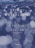 Couverture du livre « Report from the waterfront : Fantini factory of italian design » de Renato Sartori et Patrizia Scarzella aux éditions Rizzoli