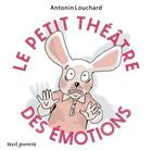 Couverture du livre « Le petit théâtre des émotions » de Antonin Louchard aux éditions Seuil Jeunesse