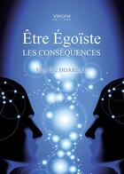 Couverture du livre « Être égoïste ; les conséquences » de Jean-Eric Hoareau aux éditions Verone
