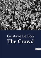 Couverture du livre « The Crowd » de Gustave Le Bon aux éditions Culturea