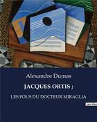 Couverture du livre « JACQUES ORTIS ; : LES FOUS DU DOCTEUR MIRAGLIA » de Alexandre Dumas aux éditions Culturea