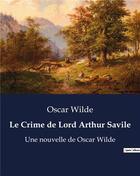 Couverture du livre « Le Crime de Lord Arthur Savile : Une nouvelle de Oscar Wilde » de Oscar Wilde aux éditions Culturea