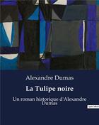 Couverture du livre « La Tulipe noire : Un roman historique d'Alexandre Dumas » de Alexandre Dumas aux éditions Culturea