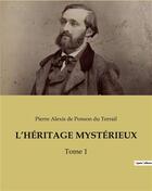 Couverture du livre « L'HÉRITAGE MYSTÉRIEUX : Tome 1 » de De Ponson Du Terrail aux éditions Culturea