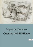 Couverture du livre « Cuentos de Mi Mismo » de Miguel De Unamuno aux éditions Culturea