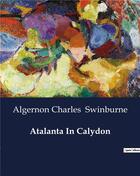 Couverture du livre « Atalanta In Calydon » de Algernon Charles Swinburne aux éditions Culturea