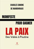 Couverture du livre « Manifeste pour gagner la paix - des valois a poutine » de Simone De Mandhiraux aux éditions Le Lys Bleu
