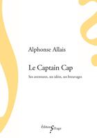 Couverture du livre « Le Captain Cap ; ses aventures, ses idées, ses breuvages » de Alphonse Allais aux éditions Sillage