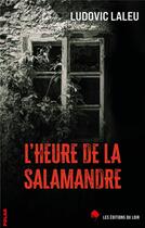 Couverture du livre « L'heure de la salamandre » de Laleu Ludovic aux éditions Les Editions Du Loir