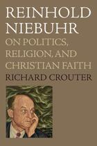 Couverture du livre « Reinhold niebuhr: on politics, religion, and christian faith » de Crouter Richard aux éditions Editions Racine