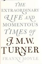 Couverture du livre « Turner the extraordinary life and momentous times of turner (hardback) » de Franny Moyle aux éditions Penguin Uk