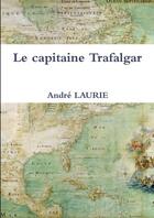 Couverture du livre « Le capitaine Trafalgar » de André Laurie aux éditions Lulu