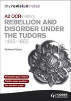 Couverture du livre « My Revision Notes OCR A2 History: Rebellion and Disorder under the Tud » de Fellows Nicholas aux éditions Hodder Education Digital