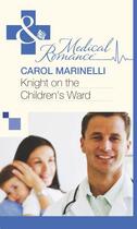 Couverture du livre « Knight on the Children's Ward (Mills & Boon Medical) » de Carol Marinelli aux éditions Mills & Boon Series