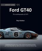 Couverture du livre « Ford GT40 ; the autobiography of 1075 Ford » de Ray Hutton aux éditions Editions Du Palmier