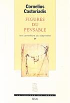 Couverture du livre « Figures du pensable, les carrefours du labyrinthe, tome 6 » de Castoriadis C. aux éditions Seuil