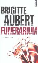 Couverture du livre « Funérarium » de Brigitte Aubert aux éditions Points