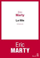 Couverture du livre « La fille » de Eric Marty aux éditions Seuil