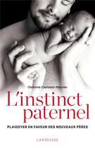 Couverture du livre « L'instinct paternel ; plaidoyer en faveur des nouveaux pères » de Christine Castelain-Meunier aux éditions Larousse