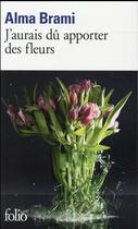 Couverture du livre « J'aurais dû apporter des fleurs » de Alma Brami aux éditions Folio