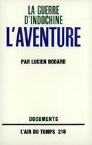 Couverture du livre « La guerre d'indochine - iv - l'aventure » de Lucien Bodard aux éditions Gallimard (patrimoine Numerise)