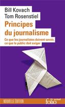 Couverture du livre « Principes du journalisme : Ce que les journalistes doivent savoir, ce que le public doit exiger » de Bill Kovach et Tom Rosenstiel aux éditions Folio