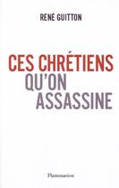 Couverture du livre « Ces Chrétiens qu'on assassine » de Rene Guitton aux éditions Flammarion