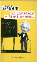 Couverture du livre « Si Einstein m'était conté... » de Thibault Damour aux éditions Flammarion
