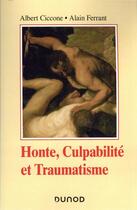 Couverture du livre « Honte, culpabilité et traumatisme (2e édition) » de Albert Ciccone et Alain Ferrant aux éditions Dunod