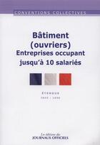 Couverture du livre « Bâtiment ouvriers entreprises occupant jusqu'a 10 salaries (13e édition) » de  aux éditions Direction Des Journaux Officiels