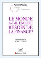 Couverture du livre « Le monde a-t-il encore besoin de la finance ? » de Benoit Coeure aux éditions Puf