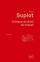 Couverture du livre « Critique du droit du travail (3e édition) » de Alain Supiot aux éditions Puf
