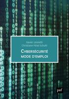 Couverture du livre « Cybersécurité, mode d'emploi » de Xavier Leonetti et Christiane Feral-Schuhl aux éditions Puf