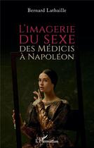 Couverture du livre « L'imagerie du sexe : des Médicis à Napoléon » de Bernard Lathuille aux éditions L'harmattan