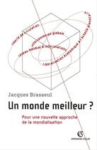 Couverture du livre « Un monde meilleur ? - Pour une nouvelle approche de la mondialisation : Pour une nouvelle approche de la mondialisation » de Jacques Brasseul aux éditions Armand Colin