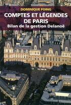 Couverture du livre « Comptes et légendes de Paris ; bilan de la gestion Delanoë » de Dominique Foing aux éditions Denoel