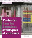 Couverture du livre « S'orienter dans les domaines artistiques et culturels ; la méthode du carnet de bord » de Corinne Bocher aux éditions Eyrolles