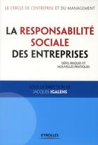 Couverture du livre « La responsabilité sociale des entreprises ; défis, risques et nouvelles pratiques » de Jacques Igalens aux éditions Eyrolles