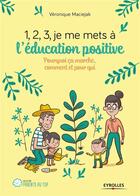 Couverture du livre « 1, 2, 3, je me mets à l'éducation positive » de Veronique Maciejak aux éditions Eyrolles