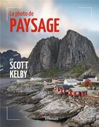 Couverture du livre « La photo de paysage par Scott Kelby » de Scott Kelby aux éditions Eyrolles