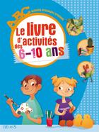 Couverture du livre « Le livre d'activités des 6-10 ans » de  aux éditions Fleurus