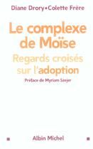 Couverture du livre « Le complexe de Moïse ; regards croisés sur l'adoption » de Diane Drory et Colette Frere aux éditions Albin Michel