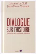 Couverture du livre « Dialogue sur l'histoire et sa transmission » de Jacques Le Goff et Jean-Pierre Vernant aux éditions Bayard