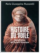 Couverture du livre « Histoire du voile ; des origines au foulard islamique » de Maria Giuseppina Muzzarelli aux éditions Bayard