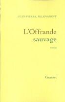 Couverture du livre « L'offrande sauvage » de Milovanoff J-P. aux éditions Grasset