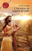 Couverture du livre « L'inconnu au regard de jade » de Ruth Langan aux éditions Harlequin