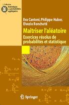 Couverture du livre « Maîtriser l'aléatoire ; exercices résolus de probabilités et statistique » de Cantoni Eva aux éditions Springer